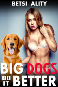 Big Dogs Do it Better (Bestiality Zoophilia Knotting Erotica)