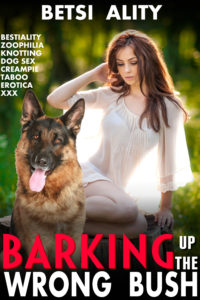 Book Cover: Barking Up the Wrong Bush (Bestiality Zoophilia Knotting Dog Sex Creampie Taboo Erotica XXX)