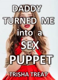 Book Cover: Daddy Turned Me into a Sex Puppet