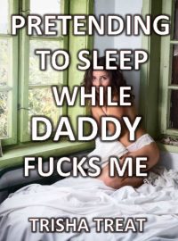 Book Cover: Pretending to Sleep While Daddy Fucks Me