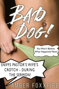 Book Cover: Bad Dog! Sniffs Pastor’s Wife’s Crotch - During The Sermon! You Won’t Believe What Happened Next!
