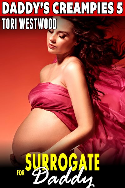 Book Cover: Surrogate for Daddy : Daddy’s Creampies 5