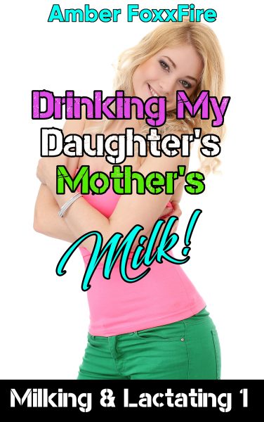 Book Cover: Milking & Lactating 1: Drinking My Daughter's Mother's Milk