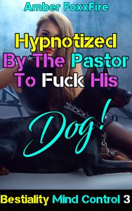 Book Cover: Bestiality Mind Control 3: Hypnotized By The Pastor To Fuck His Dog