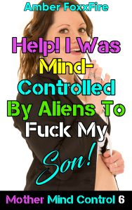 Book Cover: Mother Mind Control 6: Help! I Was Mind Controlled By Aliens To Fuck My Son
