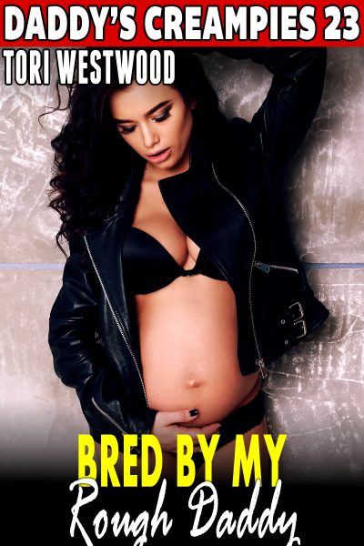 Book Cover: Bred by My Rough Daddy : Daddy’s Creampies 23