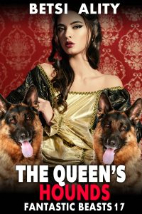 Book Cover: The Queen's Hounds : Fantastic Beasts 17 (Dog Sex Animal Threesome Erotica Double Penetration Anal Sex Erotica Beastiality Erotica Zoophilia Erotica Knotting Erotica)