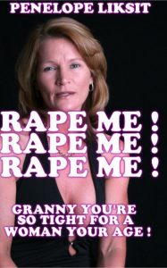 Book Cover: Rape me! Rape me! Rape me! Granny you're so tight for a woman your age!