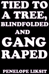 Book Cover: Tied to a tree, blindfolded and gang raped