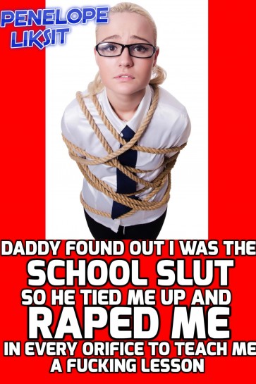 Book Cover: Daddy found out i was the school slut so he tied me up and raped me in every orifice to teach me a fucking lesson