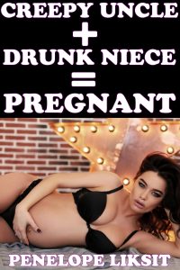 Book Cover: Creepy Uncle + Drunk Niece = Pregnant