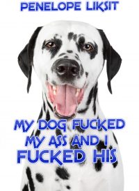 Book Cover: My Dog Fucked My Ass And I Fucked His