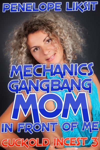 Book Cover: Mechanics Gangbang Mom In Front Of Me: Cuckold Incest 3