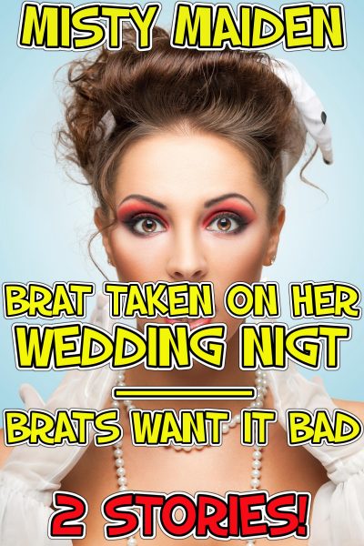 Book Cover: Brat taken on her wedding night/Brats want it bad: 2 stories!