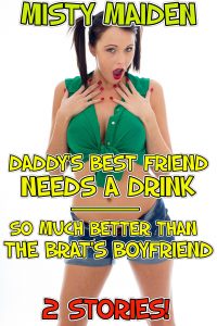 Book Cover: Daddy's Best Friend Needs a Drink/So Much Better than the Brat's Boyfriend: 2 stories!