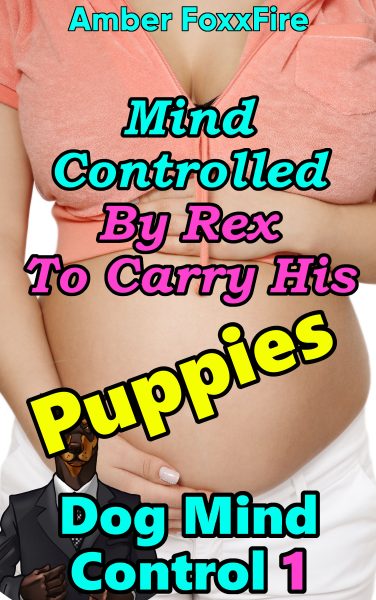 Book Cover: Dog Mind Control 1: Mind Controlled by Rex to Carry His Puppies