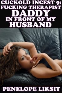 Book Cover: Fucking Therapist Daddy In Front Of My Husband: Cuckold Incest 9