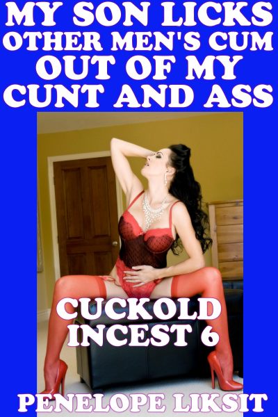 Book Cover: My Son Licks Other Men's Cum Out Of My Cunt And Ass: Cuckold Incest 6