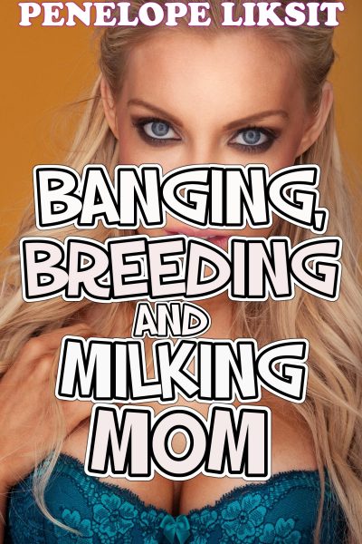 Book Cover: Banging, Breeding And Milking Mom
