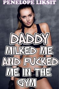 Book Cover: Daddy Milked Me And Fucked Me In The Gym
