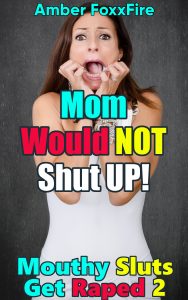 Book Cover: Mouthy Sluts Get Raped 2: Mom Would Not Shut Up!