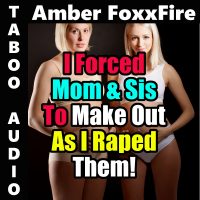 Book Cover: I Forced Mom & Sis To Make Out As I Raped Them - Audio Book