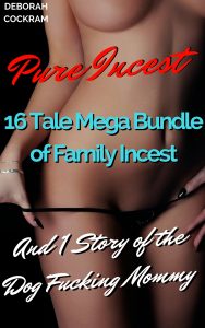 Book Cover: Pure Incest 16 Tale Mega Bundle of Family Incest And One Story of The Dog Fucking Mommy