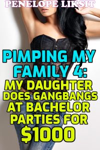 Book Cover: Pimping My Family 4: My Daughter Does Gangbangs At Bachelor Parties For $1000