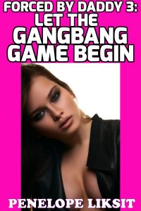 Book Cover: Let The GangBang Game Begin: Forced By Daddy 3