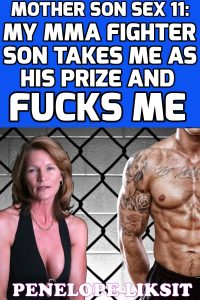 Book Cover: My MMA Fighter Son Takes Me As His Prize And Fucks Me: Mother Son Sex 11