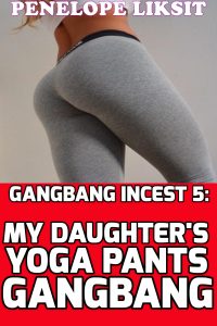 Book Cover: My Daughter's Yoga Pants Gangbang: Gangbang Incest 5