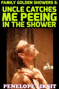 Book Cover: Uncle Catches Me Peeing In The Shower: Family Golden Showers 5