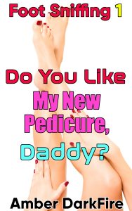 Book Cover: Foot Sniffing 1: Do You Like My New Pedicure, Daddy?