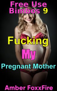 Book Cover: Free Use Bimbos 9: Fucking My Pregnant Mother