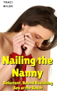 Book Cover: Nailing the Nanny #1 -- Reluctant, Bound, Ravishing Sex at the Beach