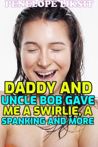 Book Cover: Daddy And Uncle Bob Gave Me A Swirlie, A Spanking And More