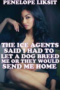 Book Cover: The ICE Agents Said I Had To Let A Dog Breed Me Or They Would Send Me Home