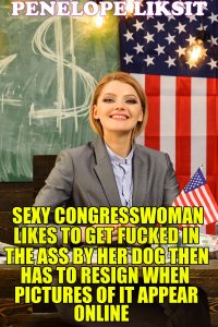 Book Cover: Sexy Congresswoman Likes To Get Fucked In The Ass By Her Dog Then Has To Resign When Pictures Of It Appear Online