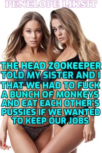 Book Cover: The Head Zookeeper Told My Sister And I That We Had To Fuck A Bunch Of Monkeys And Eat Each Other’s Pussies If We Wanted To Keep Our Jobs