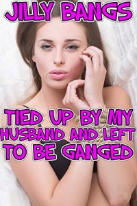 Book Cover: Tied up by my husband and left to be ganged