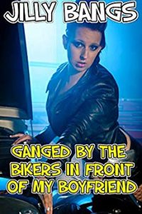 Book Cover: Ganged by the bikers in front of my boyfriend