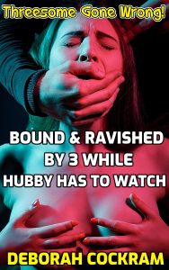 Book Cover: Threesome Gone Wrong! Bound & Ravished By 3 While Hubby Has To Watch