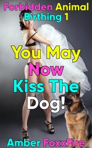 Book Cover: Forbidden Animal Birthing 1: You May Now Kiss The Dog!