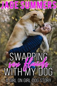 Book Cover: Swapping Sex Fluids with My Dog: A Girl on Girl Dog Story