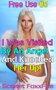 Book Cover: Free Use #5: I Was Visited By An Angel - And Knocked Her Up!