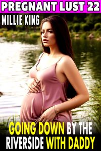 Book Cover: Going Down By The Riverside With Daddy : Pregnant Lust 22