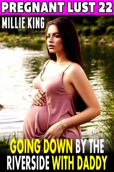 Book Cover: Going Down By The Riverside With Daddy : Pregnant Lust 22