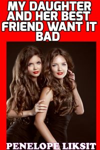 Book Cover: My Daughter And Her Best Friend Want It Bad