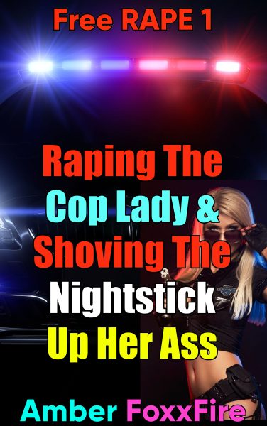 Book Cover: Free RAPE 1: Raping The Cop Lady & Shoving The Nightstick Up Her Ass