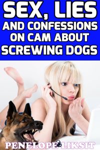 Book Cover: Sex, Lies And Confessions On Cam About Screwing Dogs